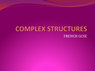 Complex structures in French to maximise your GCSE grade | PPT