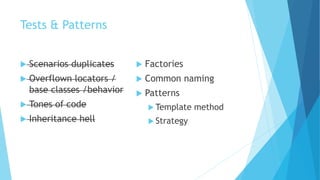 Tests & Patterns
 Scenarios duplicates
 Overflown locators /
base classes /behavior
 Tones of code
 Inheritance hell
 Factories
 Common naming
 Patterns
 Template method
 Strategy
 