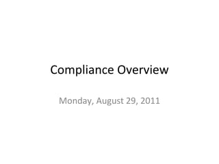 Compliance Overview

 Monday, August 29, 2011
 