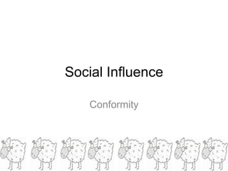 Social Influence

    Conformity
 