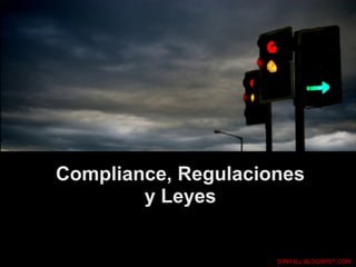 Compliance, Regulaciones
y Leyes
D3NY4LL.BLOGSPOT.COM
 