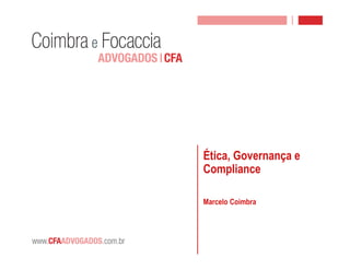 Ética, Governança e
Compliance
Marcelo Coimbra
 