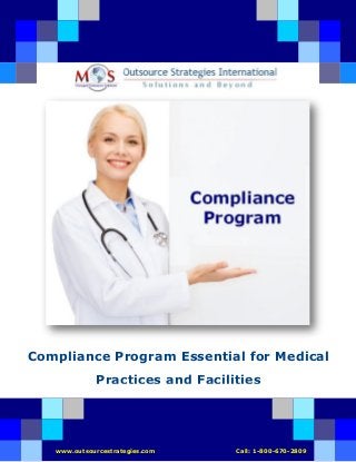 Compliance Program Essential for Medical
Practices and Facilities
www.outsourcestrategies.com Call: 1-800-670-2809
 
