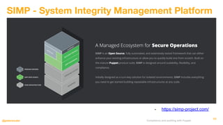 Compliance and auditing with Puppet@petersouter
SIMP - System Integrity Management Platform
49
- https://simp-project.com/
 