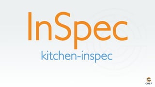 InSpec
kitchen-inspec
 