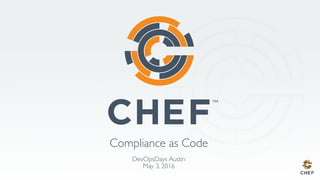 Compliance as Code
DevOpsDays Austin
May 3, 2016
 
