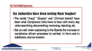 Tax Authorities Have Been Getting Much Tougher!
• The words “fraud,” “Evasion,” and “Criminal Intents” have
been what Compliance Units have to face with every day
whensearching,documenting, reviewing, rejecting, etc.
• But as well when explaining to the Boards the increase in
compliance driven processes to combat, in form and in
substance,anytaxevasion.
06. TheMiXed Dynamics
 