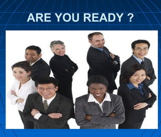 ARE YOU READY ?
 