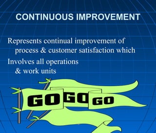 CONTINUOUS IMPROVEMENT
4848
Represents continual improvement of
process & customer satisfaction which
Involves all operations
& work units
 