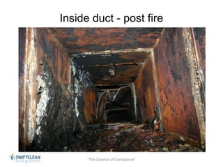 Inside duct - post fire 
“The Science of Compliance” 
 