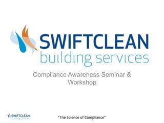Compliance Awareness Seminar & 
Workshop 
“The Science of Compliance” 
 