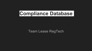 Compliance Database
Team Lease RegTech
 
