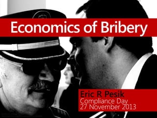 Secrets and corruption by Adán Sánchez de Pedro
http://www.flickr.com/photos/aesedepece/8176804808/
Economics of Bribery
Eric Roring Pesik
 