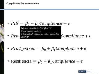 Compliance e Desenvolvimento
Maiores níveis de Compliance
Empresarial podem
influenciar/responder pelas variações
do PIB?
 