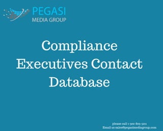 please call 1-302-803-5211
Email us sales@pegasimediagroup.com
Compliance
Executives Contact
Database
 