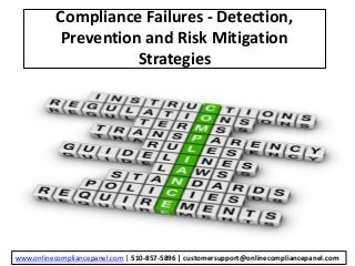 Compliance Failures - Detection,
Prevention and Risk Mitigation
Strategies
www.onlinecompliancepanel.com | 510-857-5896 | customersupport@onlinecompliancepanel.com
 