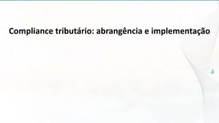 Compliance tributário: abrangência e implementação
 