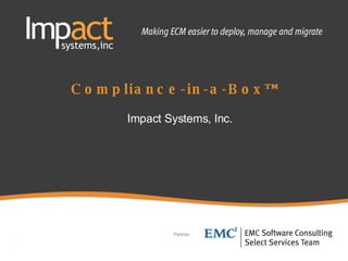 Compliance-in-a-Box™  Impact Systems, Inc. Partner: : 