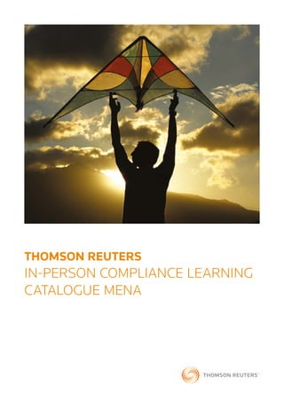 THOMSON REUTERS
IN-PERSON COMPLIANCE LEARNING
CATALOGUE MENA
 