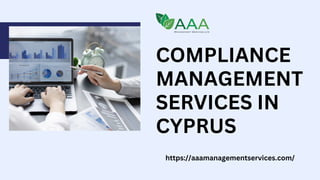 COMPLIANCE
MANAGEMENT
SERVICES IN
CYPRUS
https://aaamanagementservices.com/
 