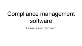 Compliance management
software
TeamLease RegTech
 