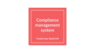 Compliance
management
system
TeamLease RegTech
 