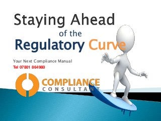 of the

Regulatory Curve
Your Next Compliance Manual
Tel 07801 864980

 