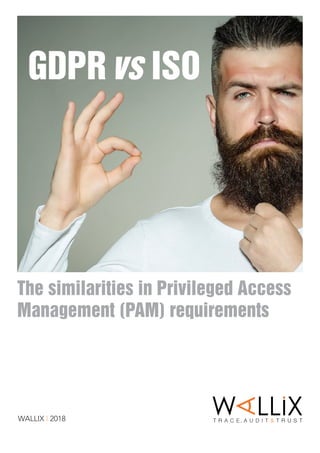 WALLIX I 2018
The similarities in Privileged Access
Management (PAM) requirements
GDPRvs ISO
 