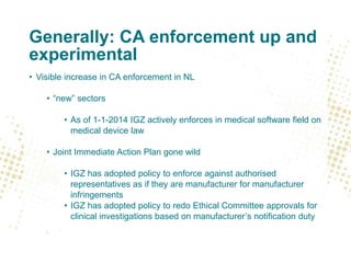 Generally: CA enforcement up and
experimental
• Visible increase in CA enforcement in NL
• “new” sectors
• As of 1-1-2014 ...