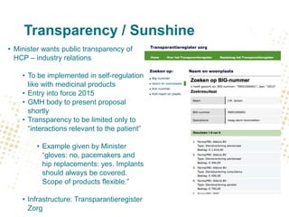 Transparency / Sunshine
• Minister wants public transparency of
HCP – industry relations
• To be implemented in self-regul...