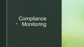 z
Compliance
Monitoring
 