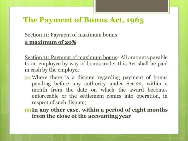 payment of bonus act india Every employee in india is eligible of certain bonus amount on the profit made by the employer this get covered under payment of bonus bill 2015 the act provides for the annual payment of bonus to employees of certain establishments . payment of bonus act india Every employee in india is eligible of certain bonus amount on the profit made by the employer this get covered under payment of bonus bill 2015 the act provides for the annual payment of bonus to employees of certain establishments .