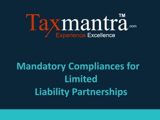 Mandatory Compliances for
Limited
Liability Partnerships
 