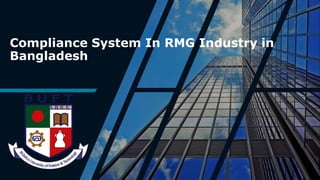 Compliance System In RMG Industry in
Bangladesh
 