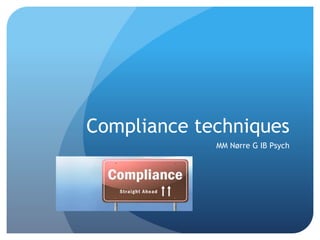 Compliance techniques
MM Nørre G IB Psych
 