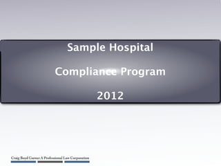 Sample Hospital

Compliance Program

       2012




         1
 