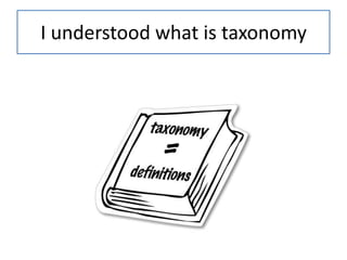 I understood what is taxonomy