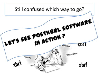 Still confused which way to go? Let’s see postXBRL software in action ?