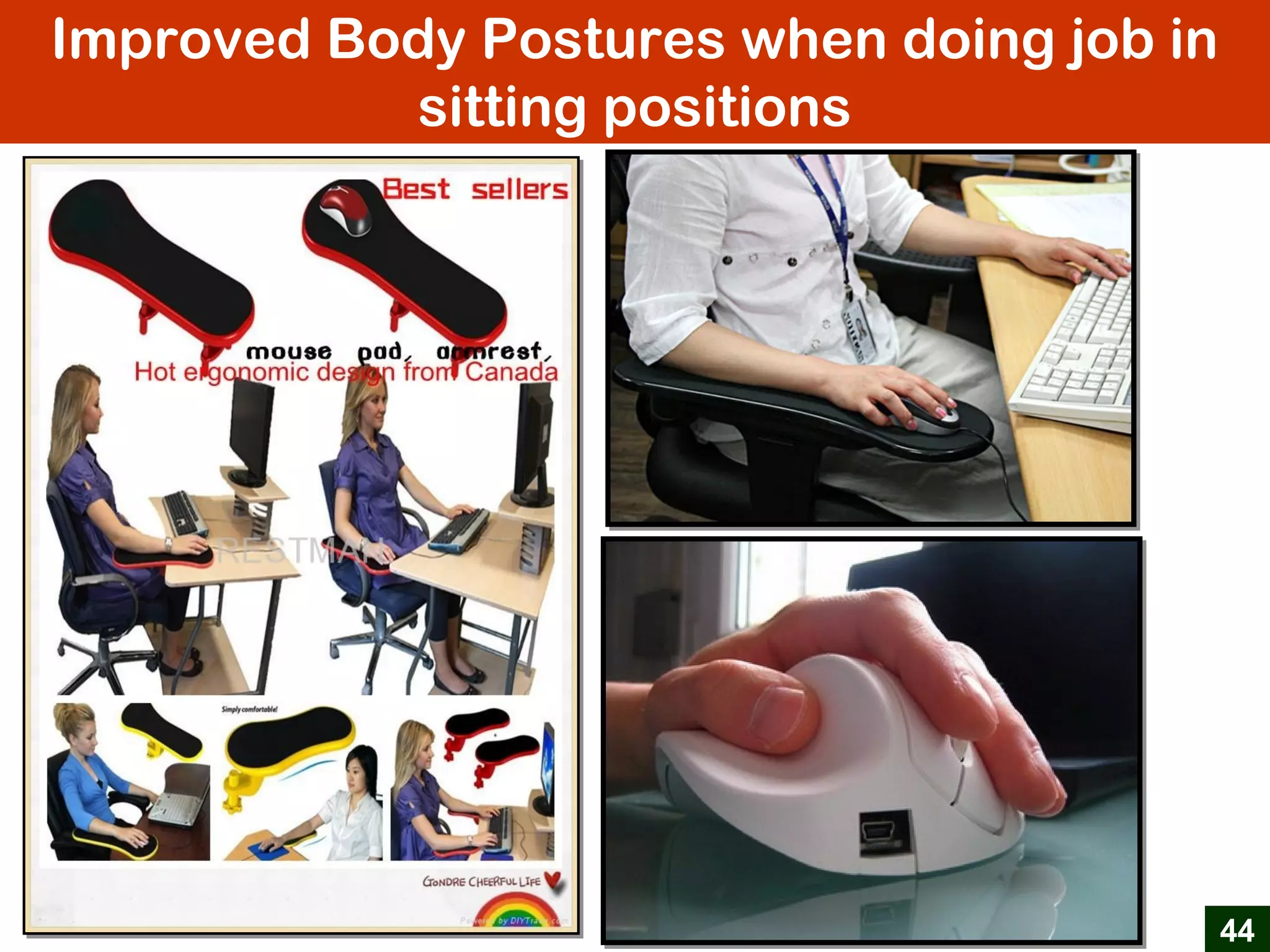 Improved Body Postures when doing job in
sitting positions
44
 