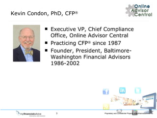 Kevin Condon, PhD, CFP ? Executive VP, Chief Compliance Office, Online Advisor Central Practicing CFP ?  since 1987 Founder, President, Baltimore-Washington Financial Advisors 1986-2002 