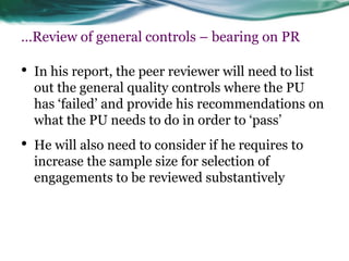 …Review of general controls – bearing on PR 
•In his report, the peer reviewer will need to list out the general quality c...