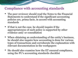 Compliance with accounting standards 
•The peer reviewer should read the Notes to the Financial Statements to understand i...
