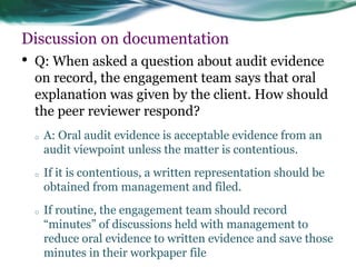 Discussion on documentation 
•Q: When asked a question about audit evidence on record, the engagement team says that oral ...