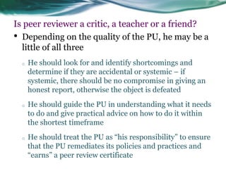 Is peer reviewer a critic, a teacher or a friend? 
•Depending on the quality of the PU, he may be a little of all three 
o...