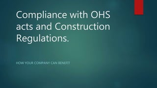 Compliance with OHS
acts and Construction
Regulations.
HOW YOUR COMPANY CAN BENEFIT
 