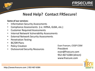 Need Help? Contact FRSecure!
   Some of our services:
   •   Information Security Assessments
   •   Compliance Assessment...