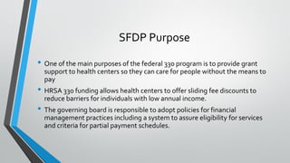 SFDP Purpose
• One of the main purposes of the federal 330 program is to provide grant
support to health centers so they c...