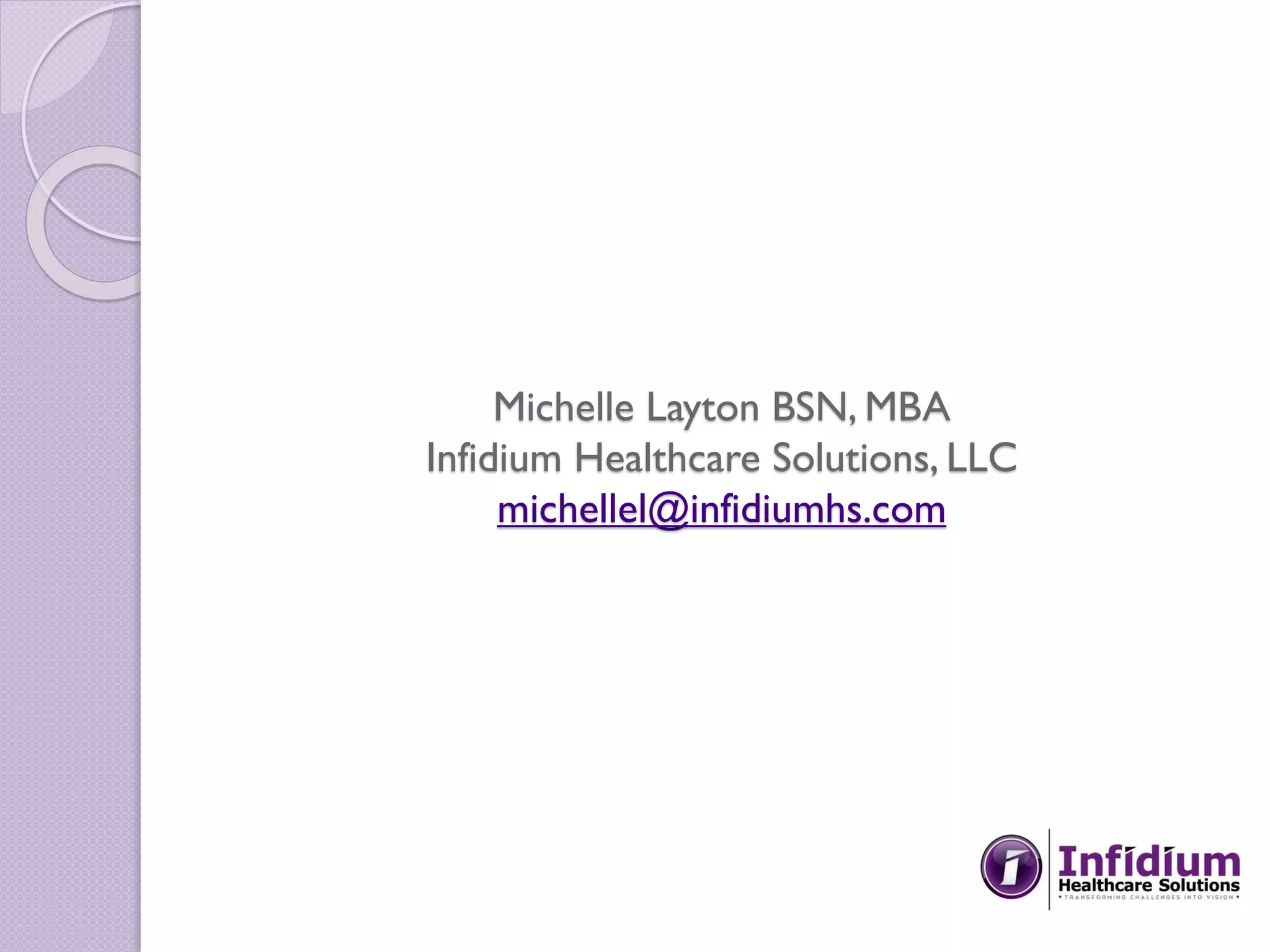 Michelle Layton BSN, MBA
Infidium Healthcare Solutions, LLC
michellel@infidiumhs.com
 