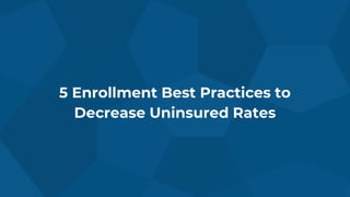 5 Enrollment Best Practices to
Decrease Uninsured Rates
 