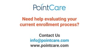 Need help evaluating your
current enrollment process?
Contact Us
info@pointcare.com
www.pointcare.com
 